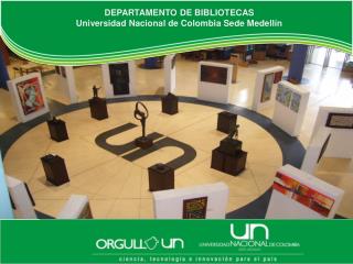DEPARTAMENTO DE BIBLIOTECAS Universidad Nacional de Colombia Sede Medellín