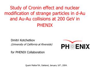 Dmitri Kotchetkov (University of California at Riverside) for PHENIX Collaboration