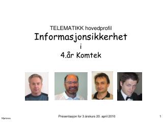 TELEMATIKK hovedprofil Informasjonsikkerhet i 4.år Komtek