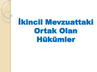 İkincil Mevzuattaki Ortak Olan Hükümler