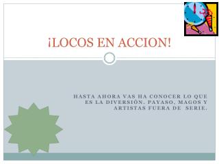 ¡LOCOS EN ACCION!