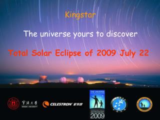 Kingstar The universe yours to discover Total Solar Eclipse of 2009 July 22