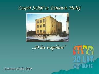 Zespół Szkół w Ścinawie Małej „20 lat wspólnie”