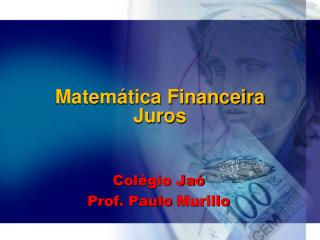 Matemática Financeira Juros