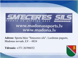 Adrese: Sporta bāze &quot;Smeceres sils&quot;, Lazdonas pagasts, Madonas novads, LV – 4824