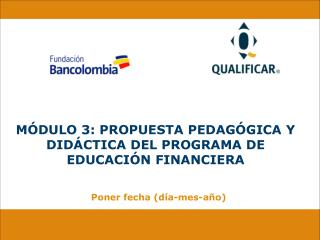 MÓDULO 3: PROPUESTA PEDAGÓGICA Y DIDÁCTICA DEL PROGRAMA DE EDUCACIÓN FINANCIERA