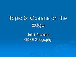 Topic 6: Oceans on the Edge