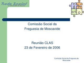 Comissão Social da Freguesia de Moscavide Reunião CLAS 23 de Fevereiro de 2006