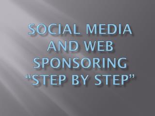 Social Media and Web Sponsoring “Step by Step”