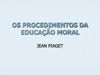 OS PROCEDIMENTOS DA EDUCAÇÃO MORAL