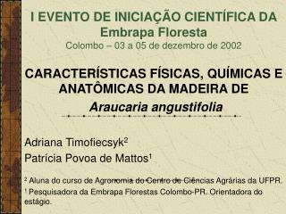 I EVENTO DE INICIAÇÃO CIENTÍFICA DA Embrapa Floresta Colombo – 03 a 05 de dezembro de 2002