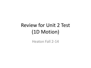Review for Unit 2 Test (1D Motion)