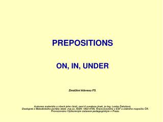 PREPOSITIONS ON, IN, UNDER Zmáčkni klávesu F5.