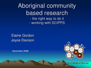 Aboriginal community based research - the right way to do it - working with SCIPPS
