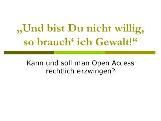 „Und bist Du nicht willig, so brauch‘ ich Gewalt!“