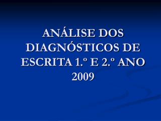 ANÁLISE DOS DIAGNÓSTICOS DE ESCRITA 1.º E 2.º ANO 2009