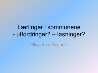 Lærlinger i kommunene - utfordringer? – løsninger?