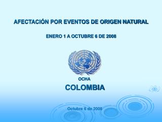 AFECTACIÓN POR EVENTOS DE ORIGEN NATURAL ENERO 1 A OCTUBRE 6 DE 2008