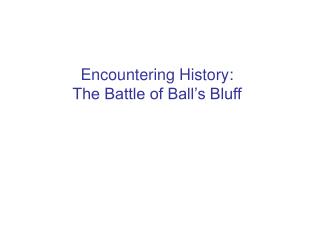 Encountering History: The Battle of Ball’s Bluff