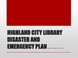 Highland City Library Disaster and Emergency Plan Kellie Johnson 11/09/12