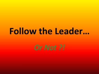 Follow the Leader…