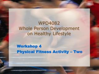 Workshop 4 Physical Fitness Activity – Two