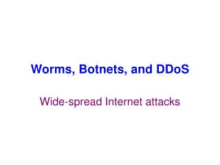 Worms, Botnets, and DDoS