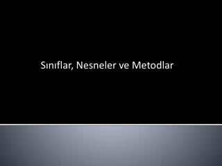 S ınıflar, Nesneler ve M e todlar