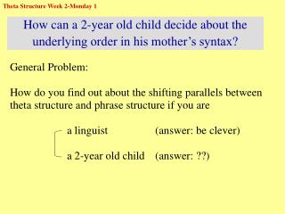 How can a 2-year old child decide about the underlying order in his mother’s syntax?
