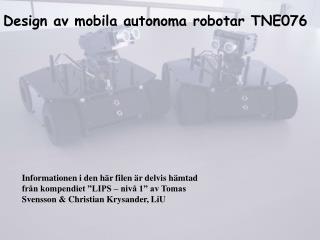 Design av mobila autonoma robotar TNE076