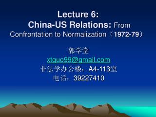 Lecture 6: China-US Relations: From Confrontation to Normalization （ 1972-79 ）