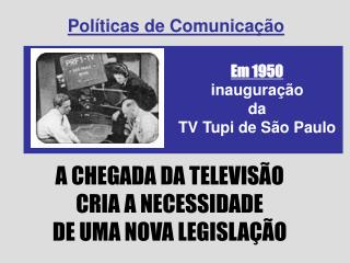 A CHEGADA DA TELEVISÃO CRIA A NECESSIDADE DE UMA NOVA LEGISLAÇÃO