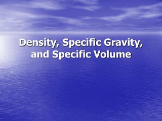 Density, Specific Gravity, and Specific Volume