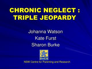 CHRONIC NEGLECT : TRIPLE JEOPARDY