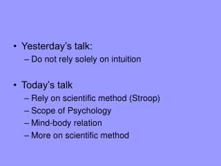 Yesterday’s talk: Do not rely solely on intuition Today’s talk Rely on scientific method (Stroop)