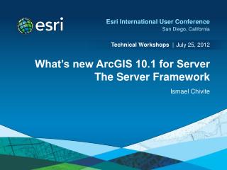 What’s new ArcGIS 10.1 for Server The Server Framework