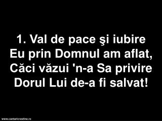 Ce iubire, ce iubire Am din partea lui Isus! Către slăvi de nemurire Azi mă las de El condus .