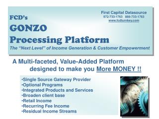 FCD’s GONZO Processing Platform The “Next Level” of Income Generation &amp; Customer Empowerment