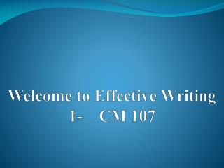 Welcome to Effective Writing 1- CM 107