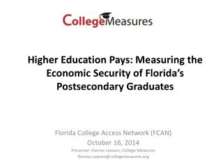 Florida College Access Network (FCAN) October 16, 2014 Presenter: Denise Lawson, College Measures