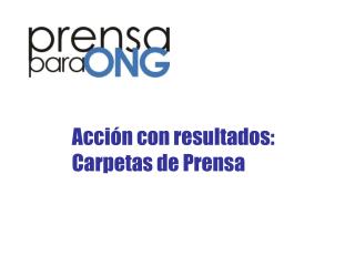 Acción con resultados: Carpetas de Prensa