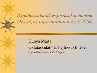 Digitális eszközök és források a tanórán Országos informatikai mérés 2006.
