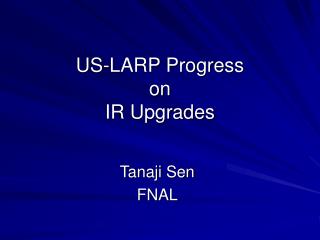 US-LARP Progress on IR Upgrades