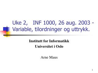 Uke 2, INF 1000, 26 aug. 2003 - Variable, tilordninger og uttrykk.
