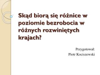 Skąd biorą się różnice w poziomie bezrobocia w różnych rozwiniętych krajach?