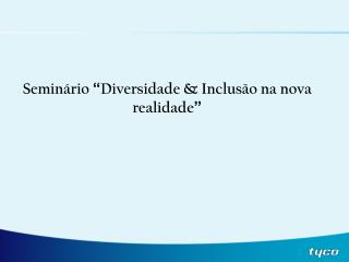 Seminário “ Diversidade &amp; Inclusão na nova realidade ”