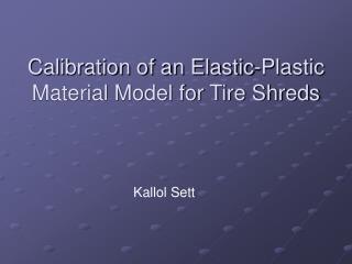 Calibration of an Elastic-Plastic Material Model for Tire Shreds