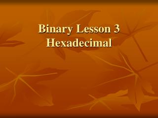 Binary Lesson 3 Hexadecimal