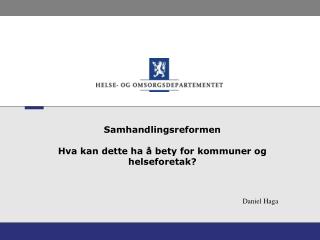 Samhandlingsreformen Hva kan dette ha å bety for kommuner og helseforetak?