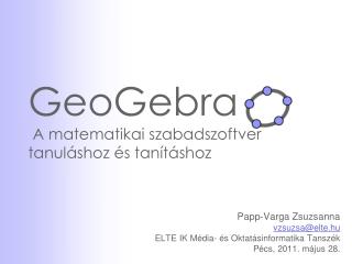 GeoGebra A matematikai szabadszoftver tanuláshoz és tanításhoz